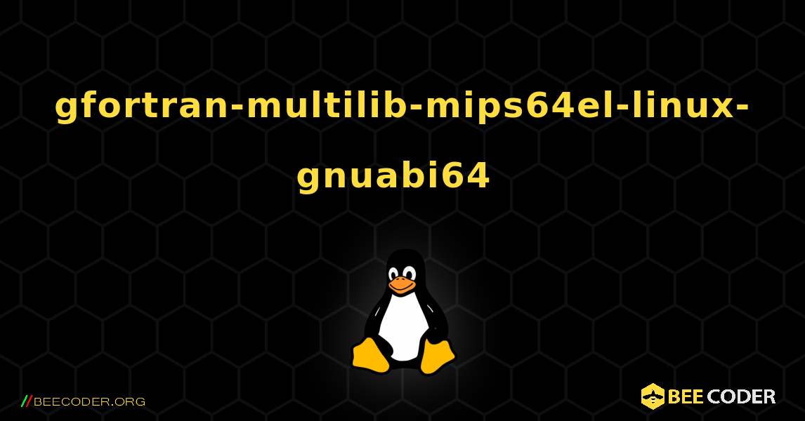 gfortran-multilib-mips64el-linux-gnuabi64  のインストール方法. Linux