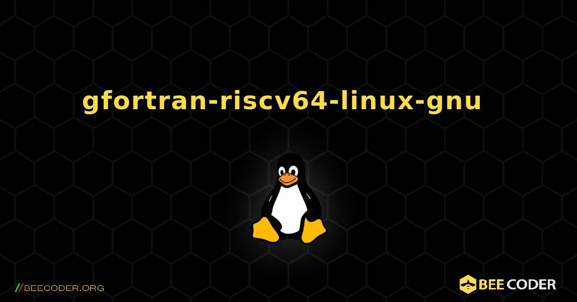 gfortran-riscv64-linux-gnu  のインストール方法. Linux
