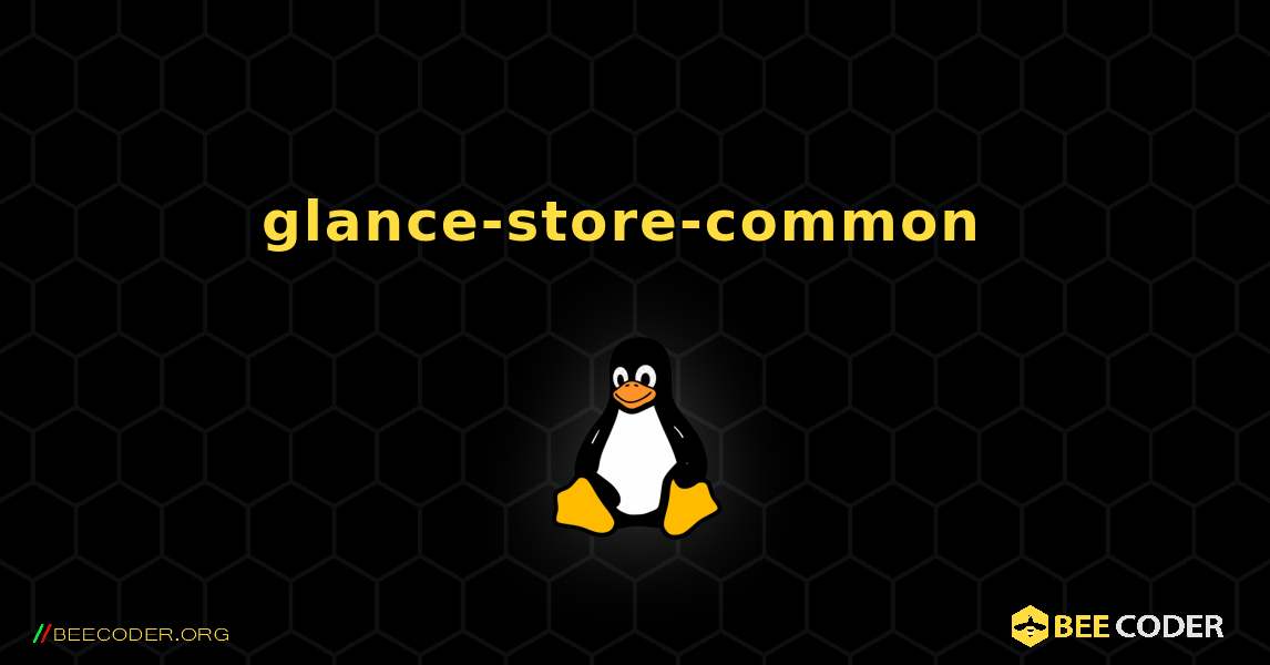 glance-store-common  のインストール方法. Linux