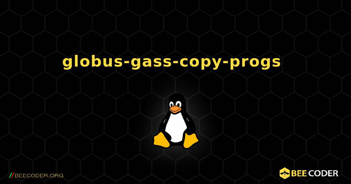 globus-gass-copy-progs  のインストール方法. Linux