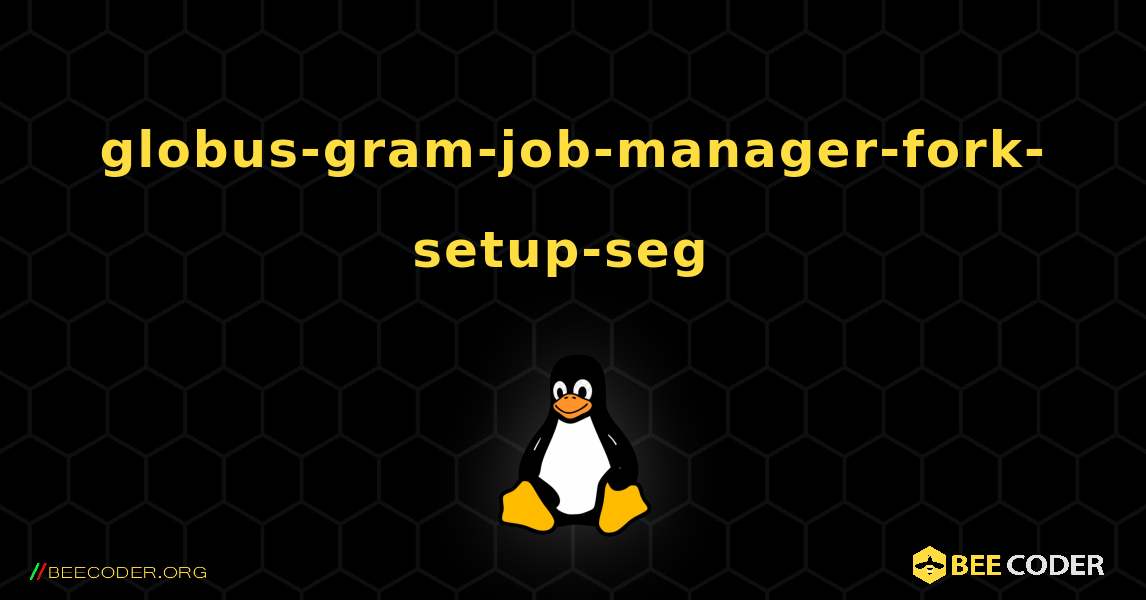 globus-gram-job-manager-fork-setup-seg  のインストール方法. Linux
