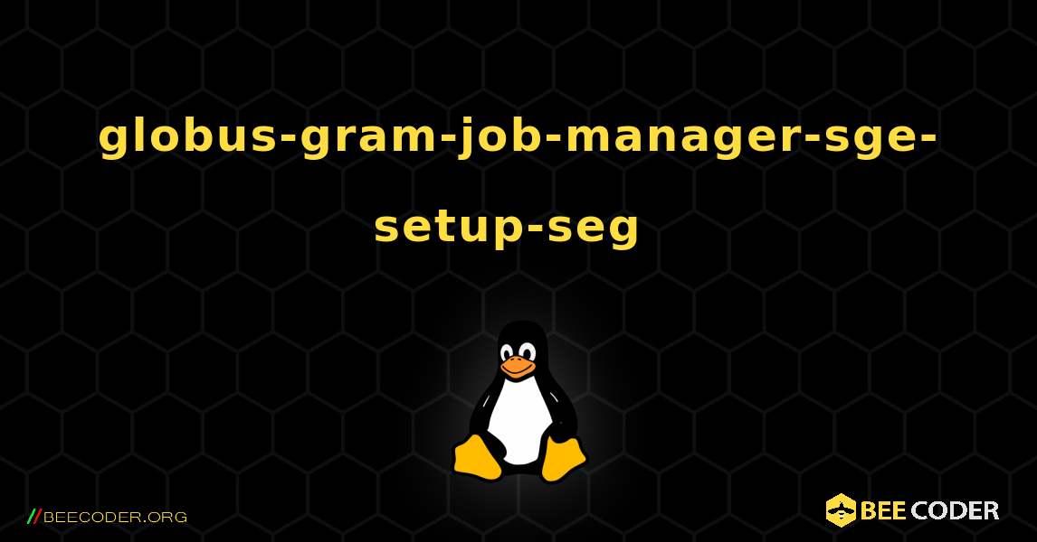 globus-gram-job-manager-sge-setup-seg  のインストール方法. Linux