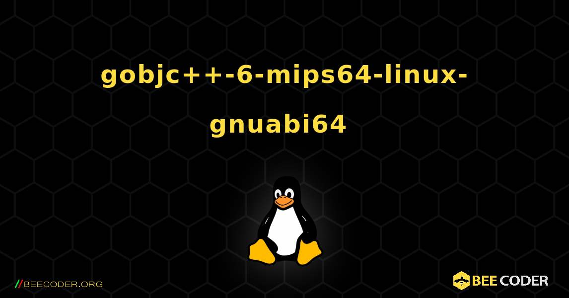 gobjc++-6-mips64-linux-gnuabi64  のインストール方法. Linux