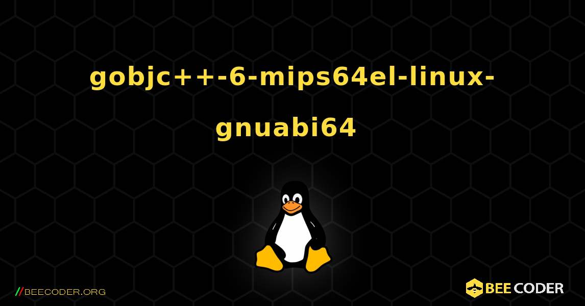 gobjc++-6-mips64el-linux-gnuabi64  のインストール方法. Linux
