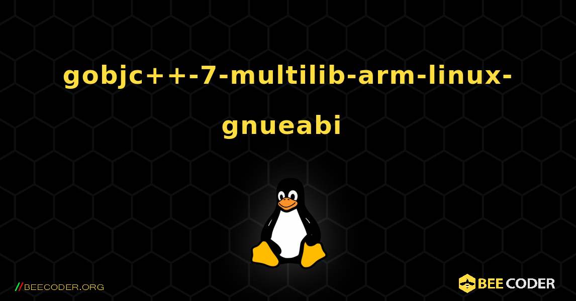 gobjc++-7-multilib-arm-linux-gnueabi  のインストール方法. Linux