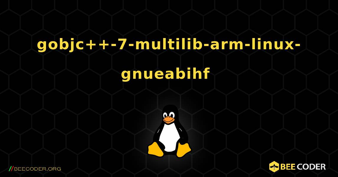 gobjc++-7-multilib-arm-linux-gnueabihf  のインストール方法. Linux