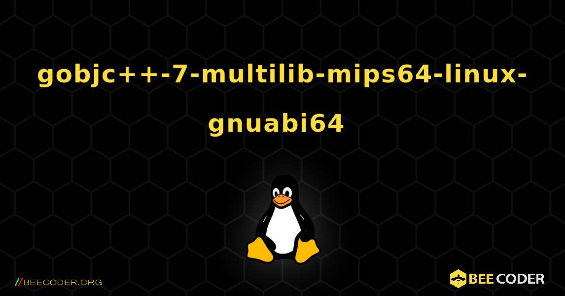gobjc++-7-multilib-mips64-linux-gnuabi64  のインストール方法. Linux