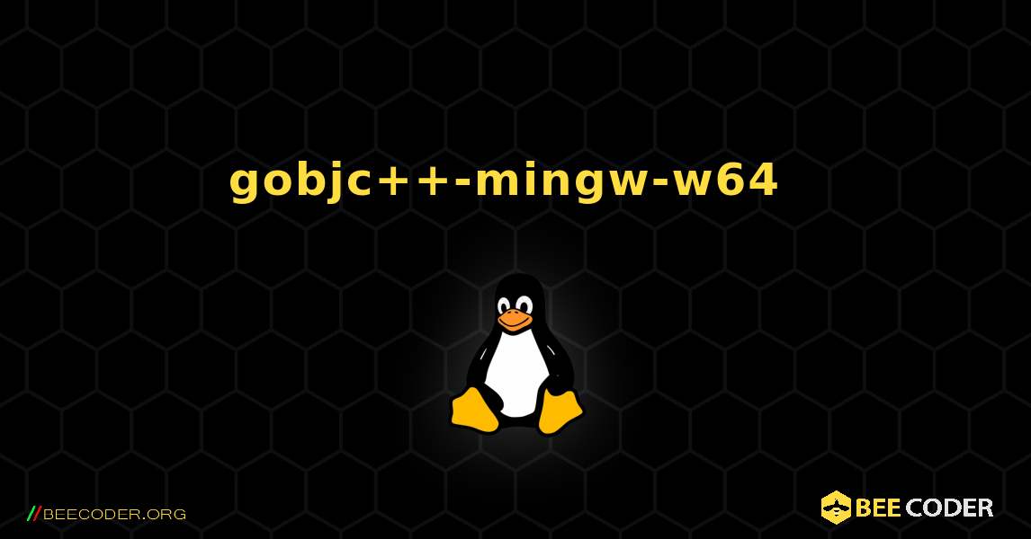 gobjc++-mingw-w64  のインストール方法. Linux