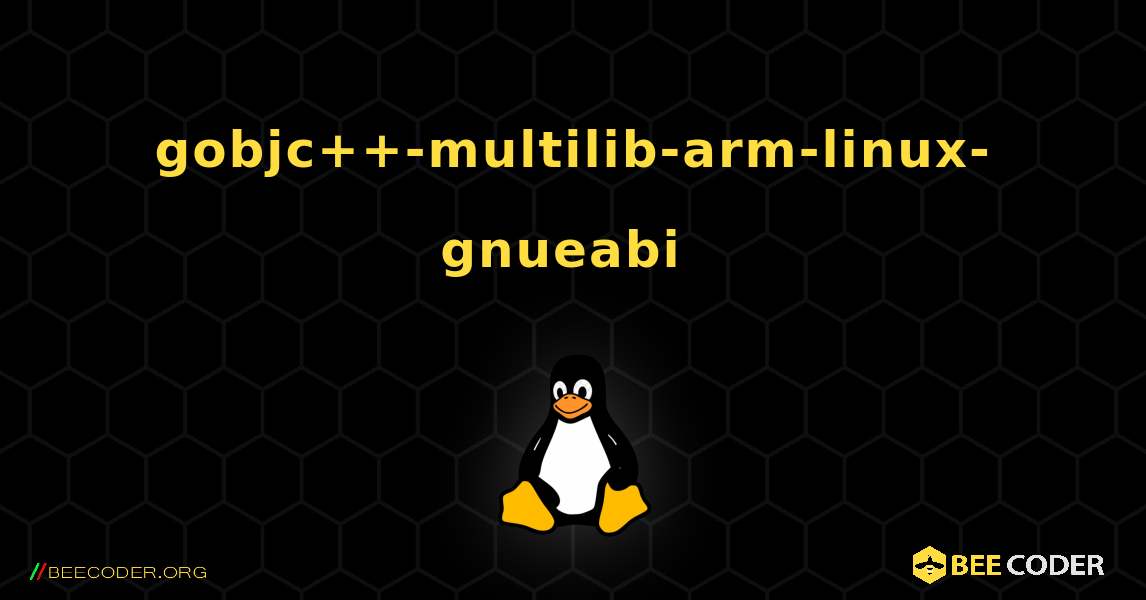 gobjc++-multilib-arm-linux-gnueabi  のインストール方法. Linux
