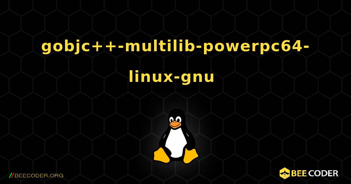 gobjc++-multilib-powerpc64-linux-gnu  のインストール方法. Linux