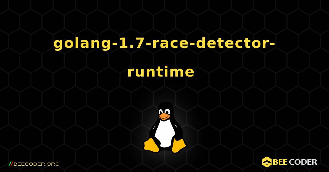 golang-1.7-race-detector-runtime  のインストール方法. Linux