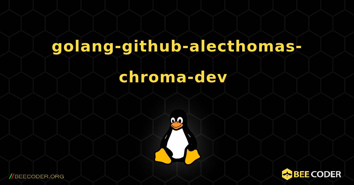 golang-github-alecthomas-chroma-dev  のインストール方法. Linux