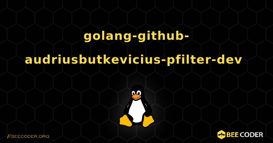 golang-github-audriusbutkevicius-pfilter-dev  のインストール方法. Linux