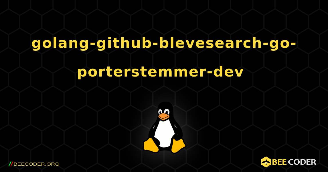 golang-github-blevesearch-go-porterstemmer-dev  のインストール方法. Linux