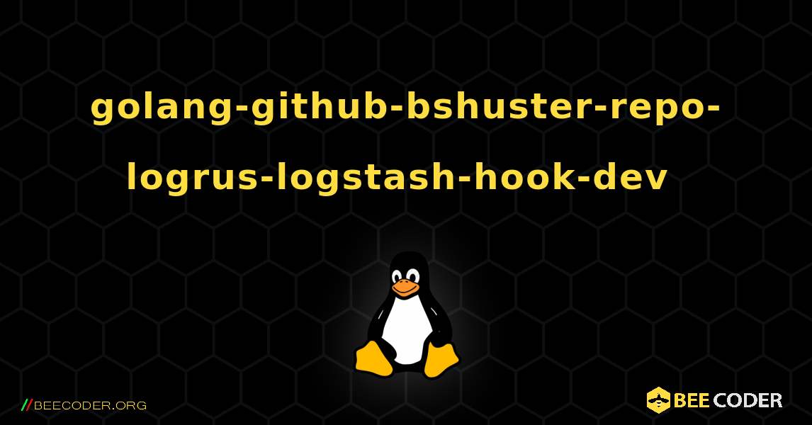 golang-github-bshuster-repo-logrus-logstash-hook-dev  のインストール方法. Linux