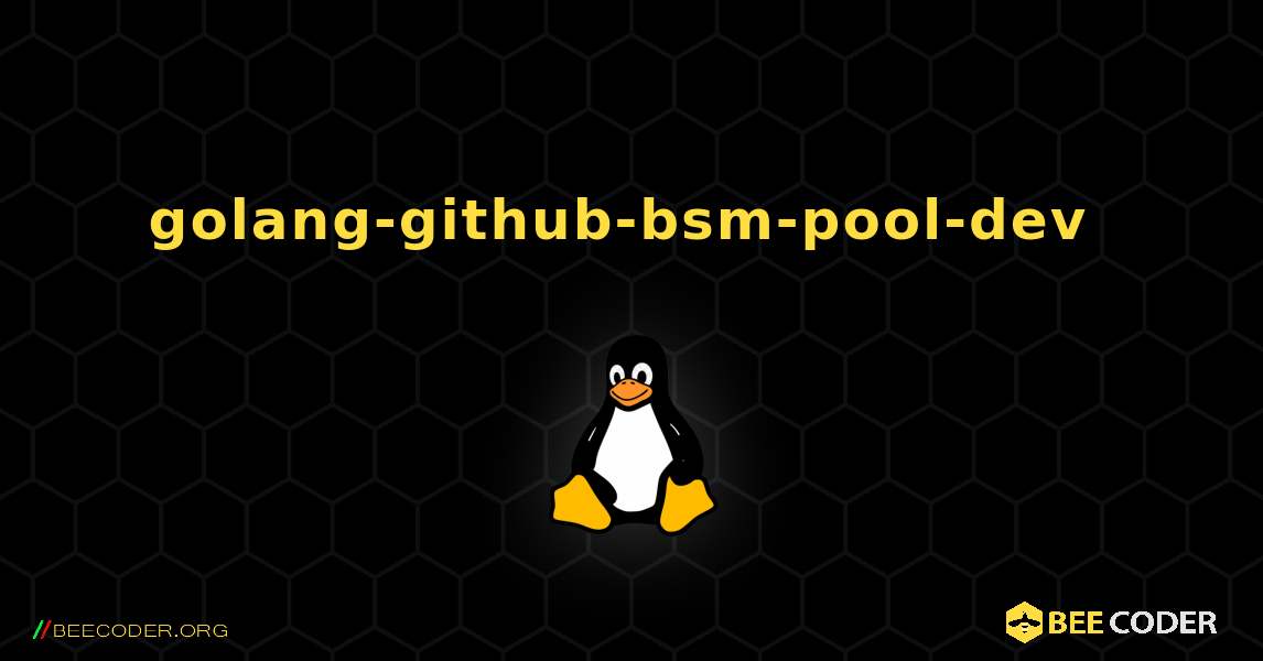 golang-github-bsm-pool-dev  のインストール方法. Linux