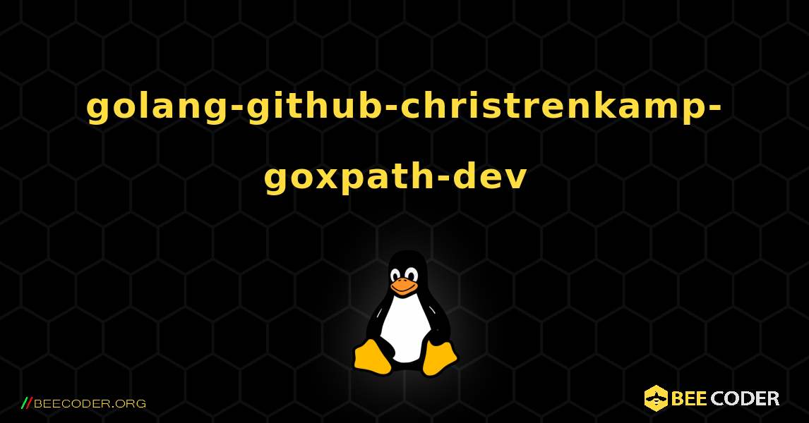 golang-github-christrenkamp-goxpath-dev  のインストール方法. Linux