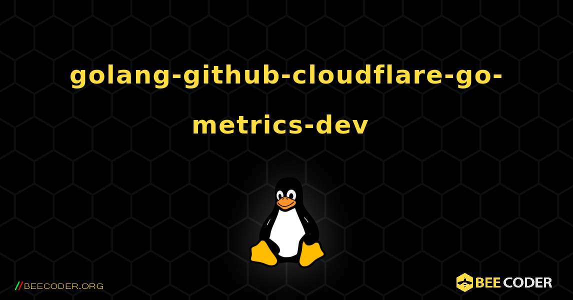 golang-github-cloudflare-go-metrics-dev  のインストール方法. Linux