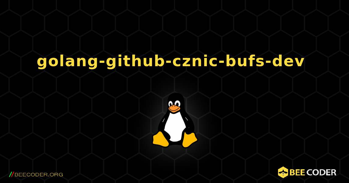 golang-github-cznic-bufs-dev  のインストール方法. Linux
