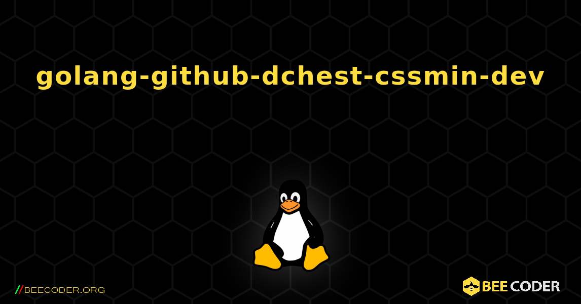 golang-github-dchest-cssmin-dev  のインストール方法. Linux