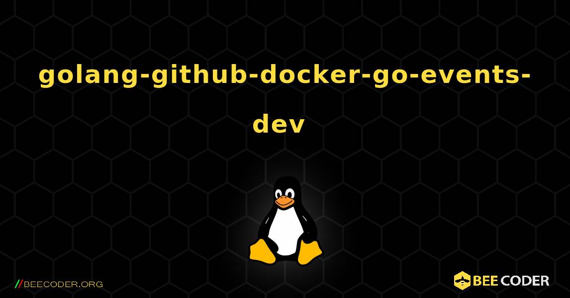 golang-github-docker-go-events-dev  のインストール方法. Linux