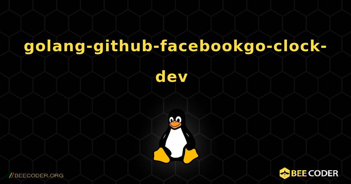 golang-github-facebookgo-clock-dev  のインストール方法. Linux