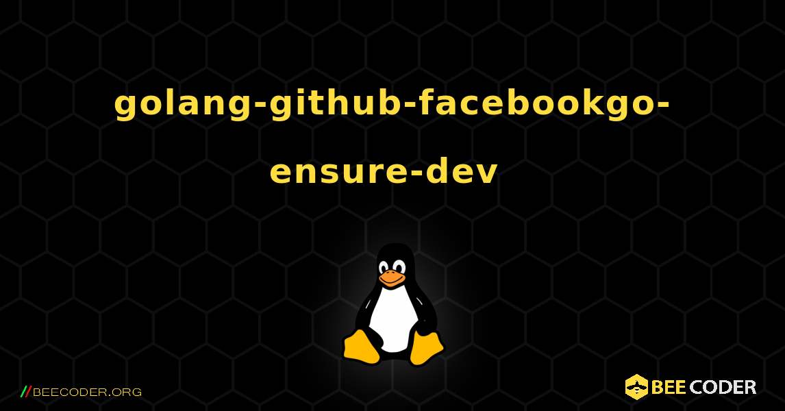 golang-github-facebookgo-ensure-dev  のインストール方法. Linux