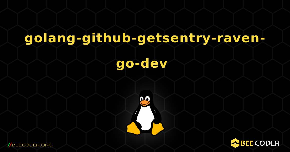 golang-github-getsentry-raven-go-dev  のインストール方法. Linux