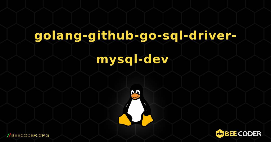 golang-github-go-sql-driver-mysql-dev  のインストール方法. Linux
