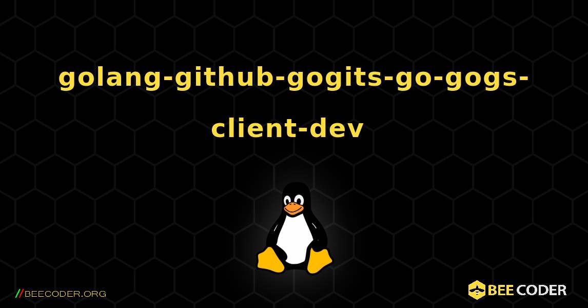 golang-github-gogits-go-gogs-client-dev  のインストール方法. Linux