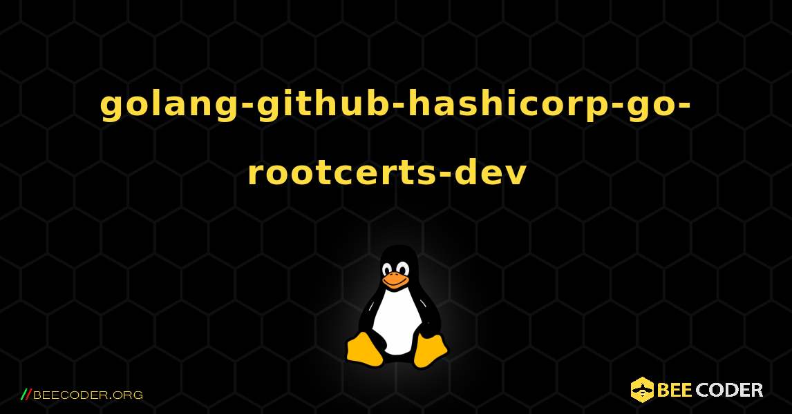 golang-github-hashicorp-go-rootcerts-dev  のインストール方法. Linux