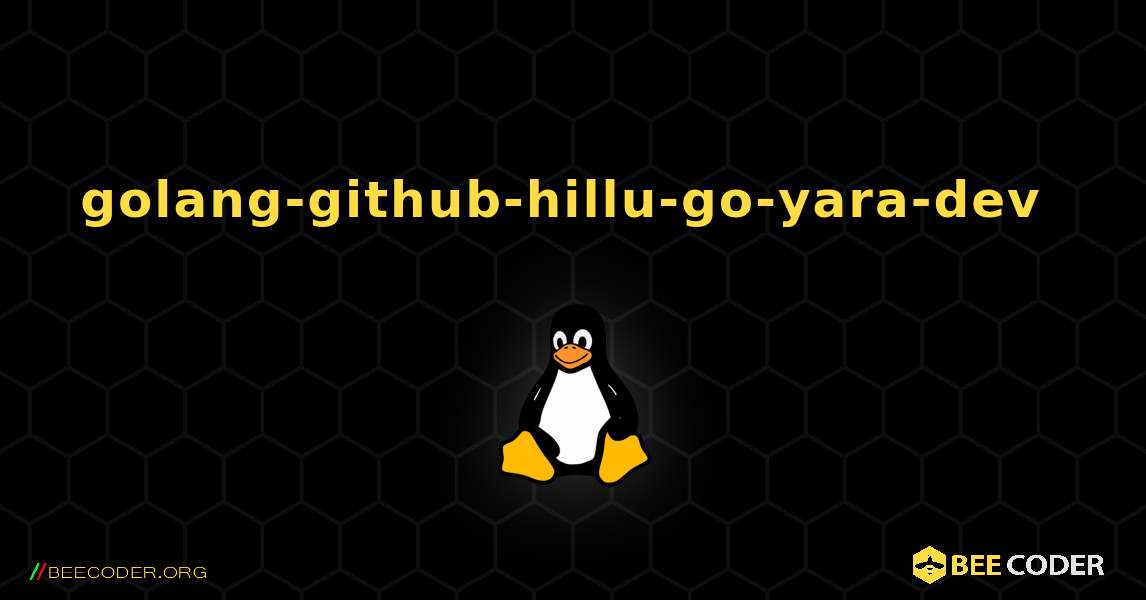 golang-github-hillu-go-yara-dev  のインストール方法. Linux