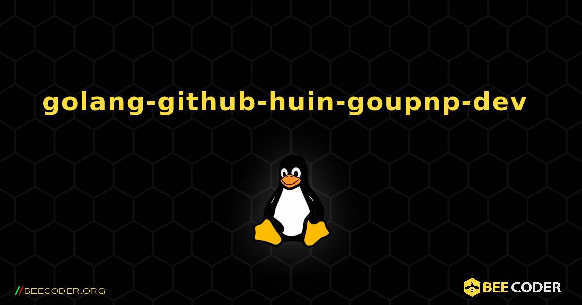 golang-github-huin-goupnp-dev  のインストール方法. Linux