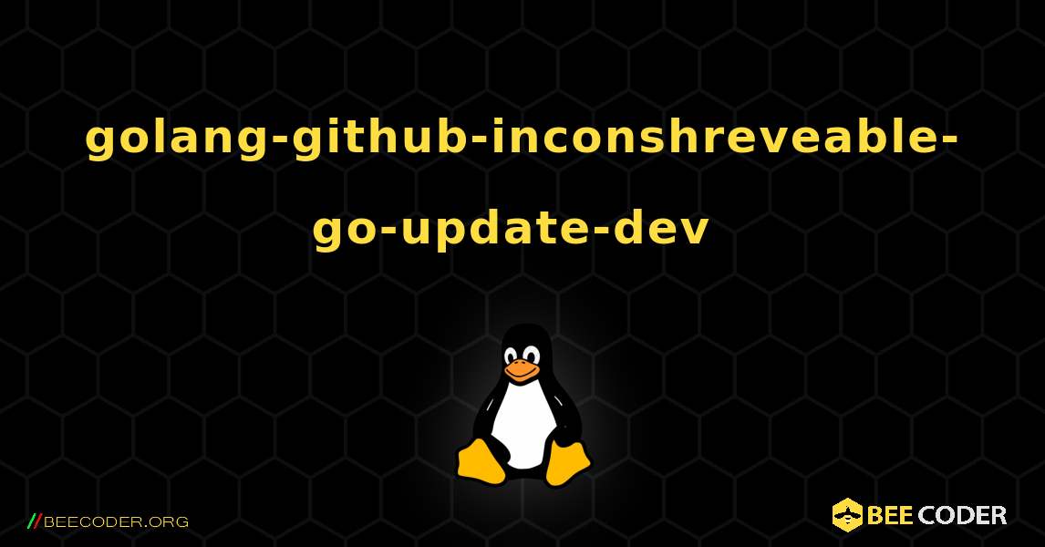 golang-github-inconshreveable-go-update-dev  のインストール方法. Linux