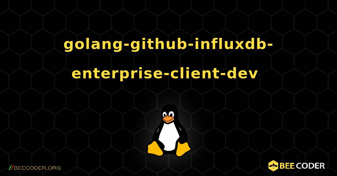 golang-github-influxdb-enterprise-client-dev  のインストール方法. Linux