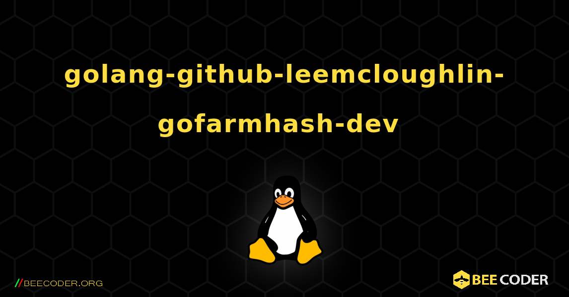 golang-github-leemcloughlin-gofarmhash-dev  のインストール方法. Linux