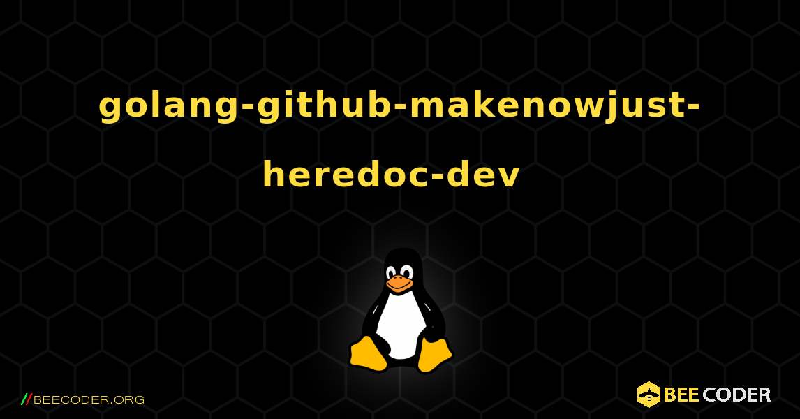 golang-github-makenowjust-heredoc-dev  のインストール方法. Linux