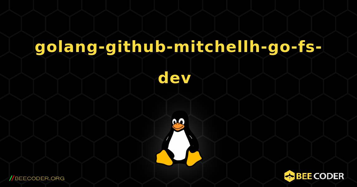 golang-github-mitchellh-go-fs-dev  のインストール方法. Linux