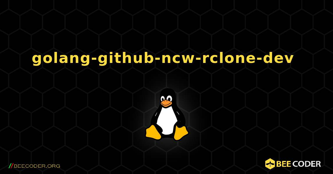 golang-github-ncw-rclone-dev  のインストール方法. Linux