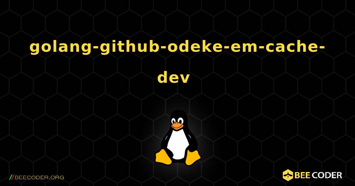 golang-github-odeke-em-cache-dev  のインストール方法. Linux
