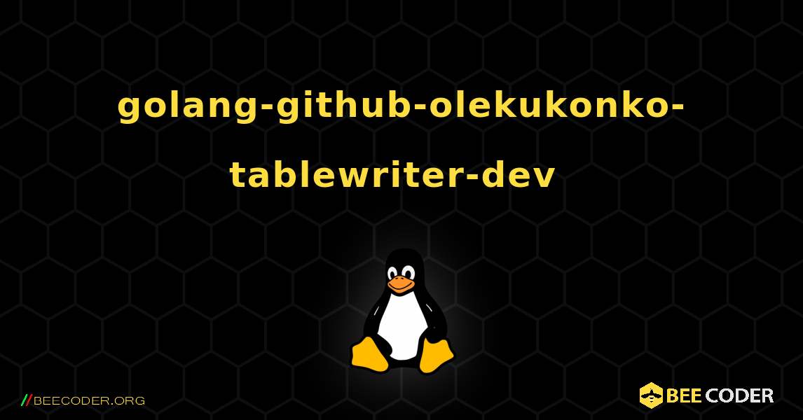 golang-github-olekukonko-tablewriter-dev  のインストール方法. Linux
