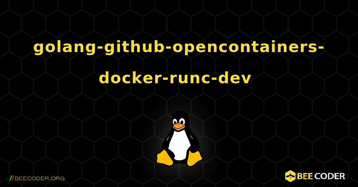 golang-github-opencontainers-docker-runc-dev  のインストール方法. Linux