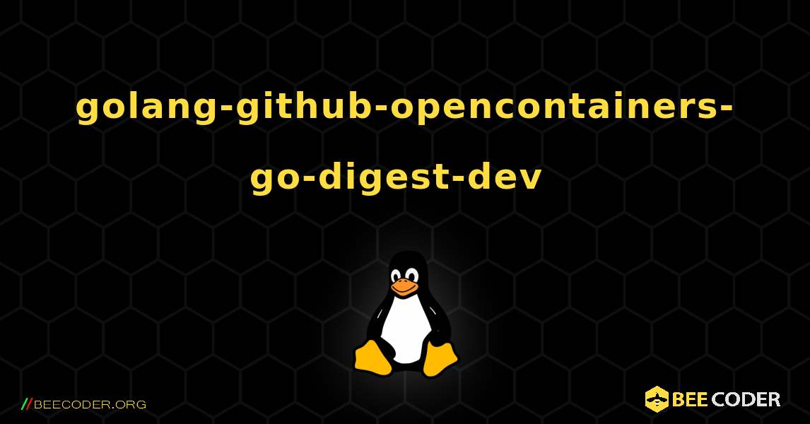 golang-github-opencontainers-go-digest-dev  のインストール方法. Linux