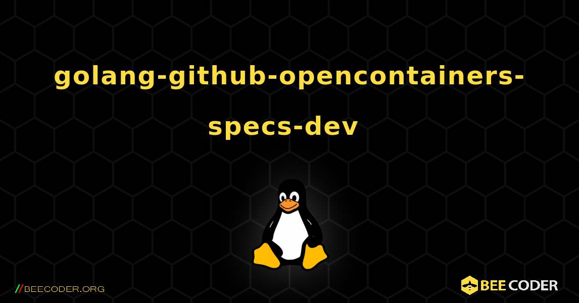golang-github-opencontainers-specs-dev  のインストール方法. Linux