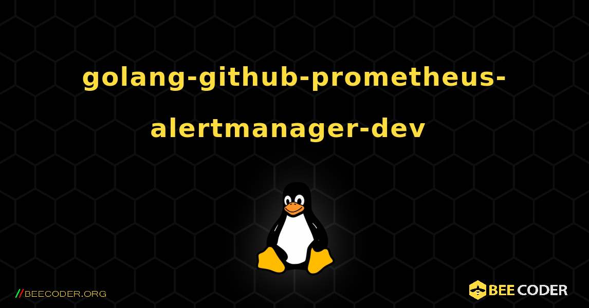 golang-github-prometheus-alertmanager-dev  のインストール方法. Linux