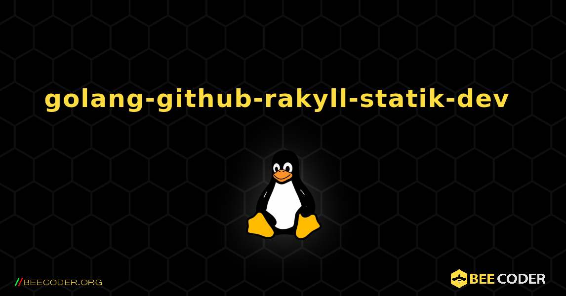 golang-github-rakyll-statik-dev  のインストール方法. Linux