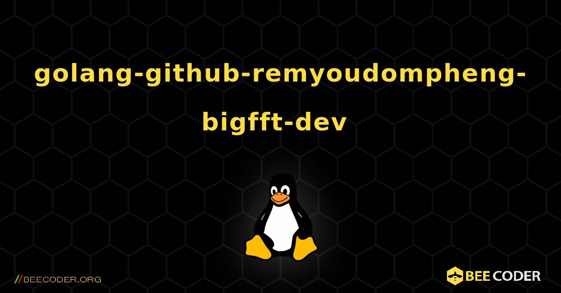 golang-github-remyoudompheng-bigfft-dev  のインストール方法. Linux
