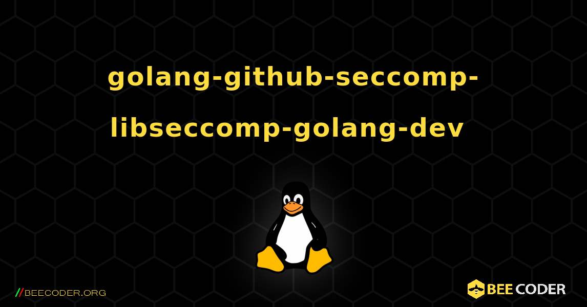 golang-github-seccomp-libseccomp-golang-dev  のインストール方法. Linux