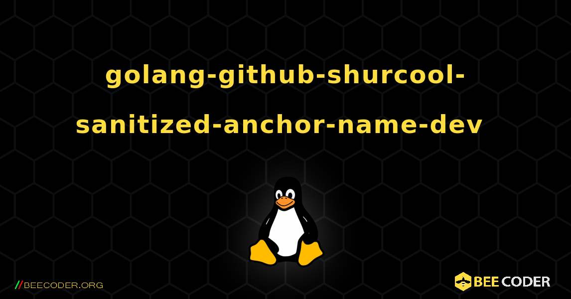 golang-github-shurcool-sanitized-anchor-name-dev  のインストール方法. Linux