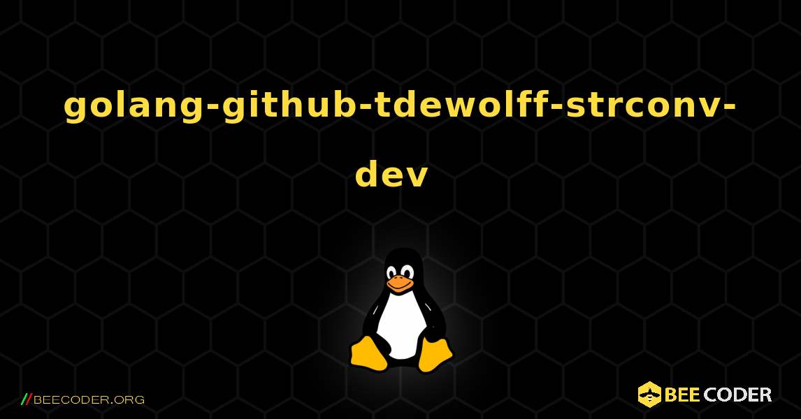 golang-github-tdewolff-strconv-dev  のインストール方法. Linux